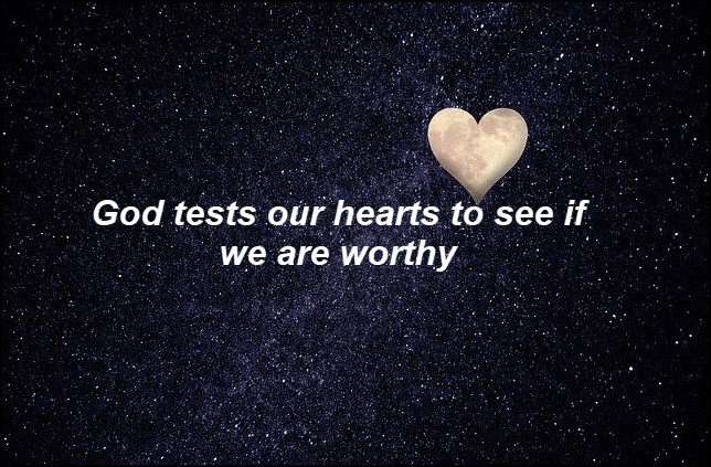 God tests our heart motives