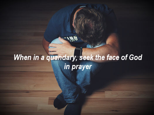 When in a quandary seek God