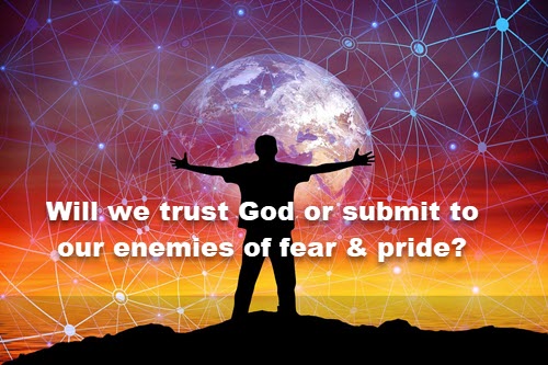 We face two enemies: fear and pride