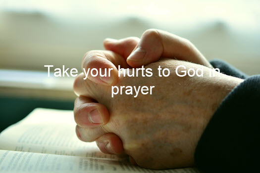 Take your hurts to God in prayer