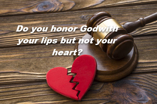 Do you honor God only with lips?