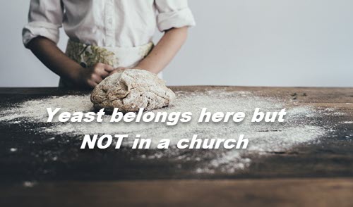 yeast belongs in bread, not the church