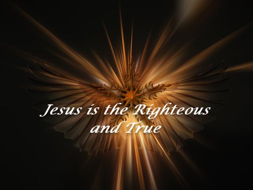 Jesus is the Righteous and True