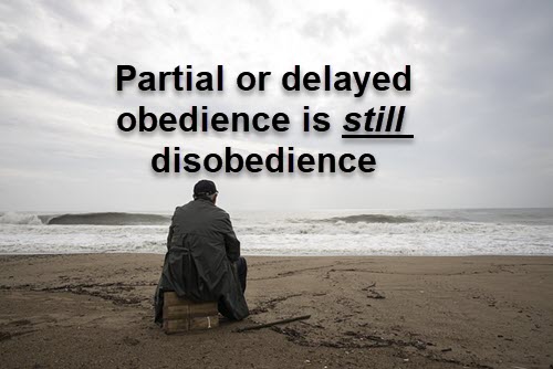 Partial obedience is really disobedience…