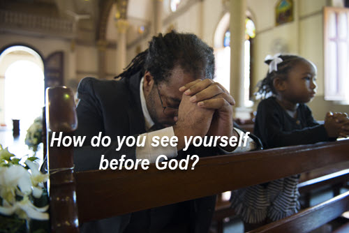 How do you see yourself before God?