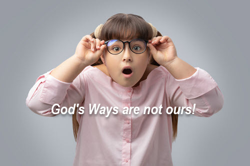 God’s ways are not our ways
