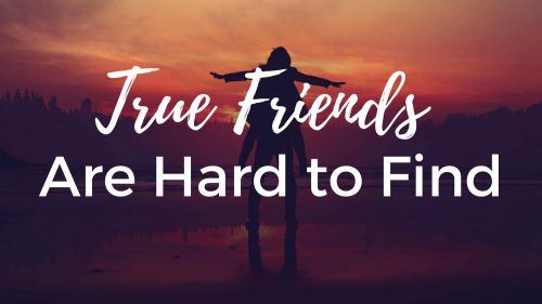 True Friends are Hard to Find
